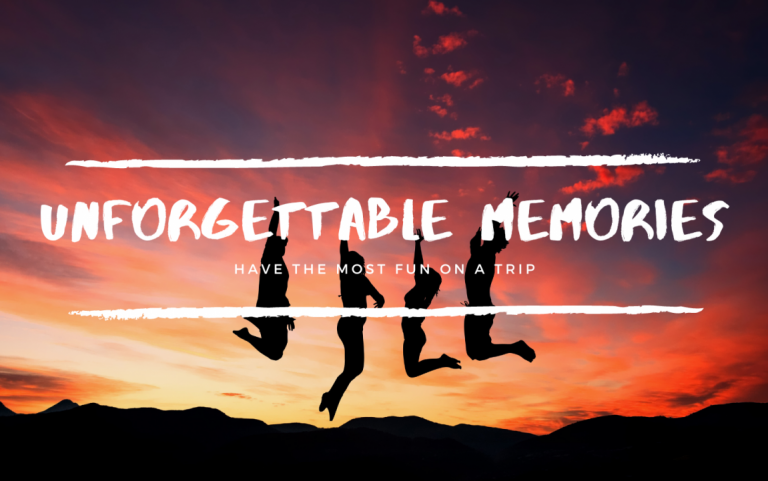 Tips for creating unforgettable memories on a trip
